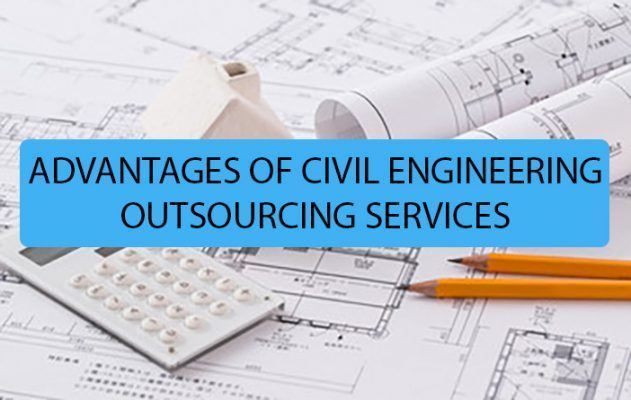 ADVANTAGES OF CIVIL ENGINEERING OUTSOURCING SERVICES