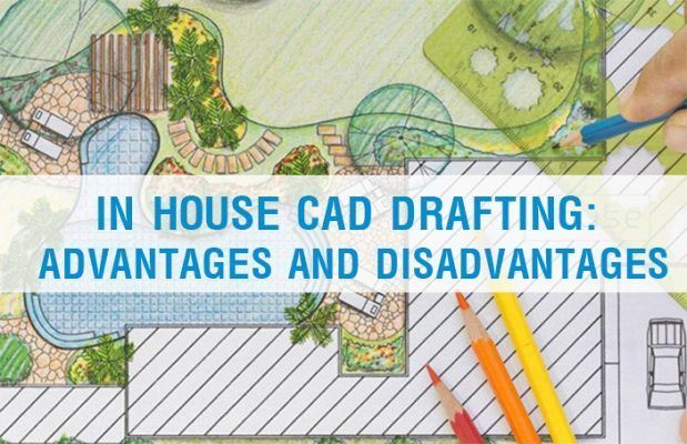 IN HOUSE CAD DRAFTING: ADVANTAGES AND DISADVANTAGES