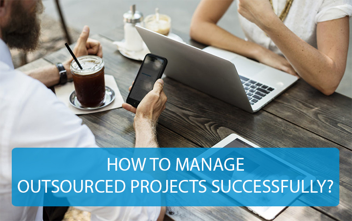 HOW TO MANAGE OUTSOURCED PROJECTS SUCCESSFULLY?