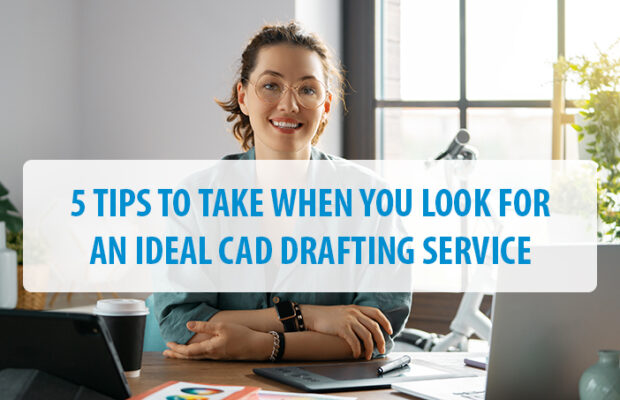 5 tips to take when you look for an ideal cad drafting service