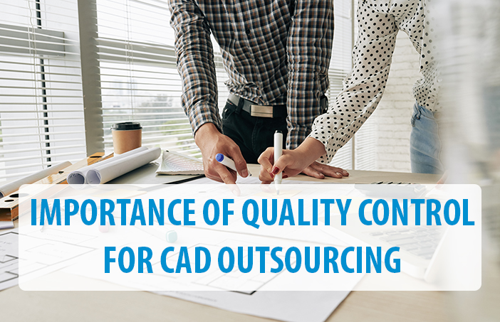 Importance of Quality Control for CAD Outsourcing