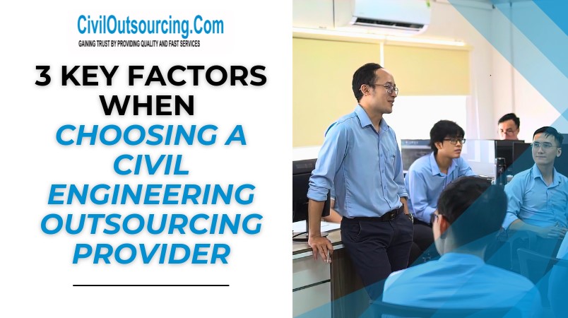 3 key factors when choosing a civil engineering outsourcing provider