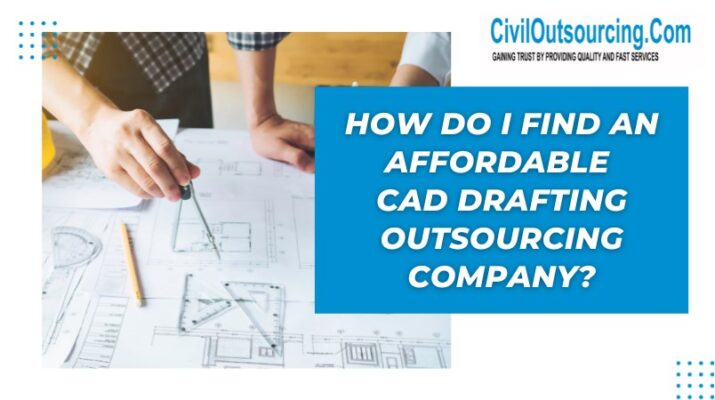 how do i find an affordable cad drafting outsourcing company