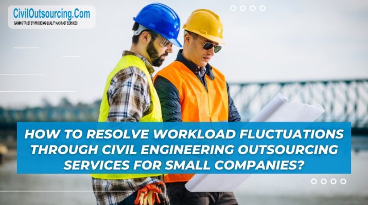 resolve workload fluctuations through civil engineering outsourcing services for small companies