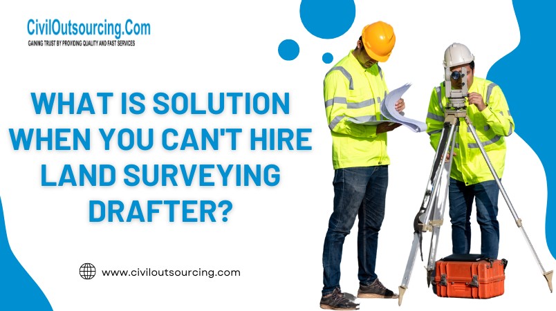 what is solution when you cant hire land surveying drafter