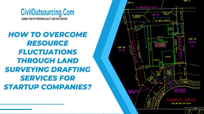 overcome resource fluctuations through land surveying drafting services for startup companies